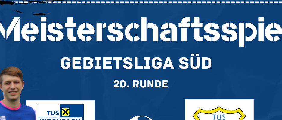 Ein Plakat für ein Fußballspiel in der GEBIETSLIGA SUD Liga. Teams sind Tus Kirchbach und Tus Mureck. Geplant für den 25. April 2026 um 18:00 Uhr. Veranstaltungsort ist Kirchbacher Tivoli.