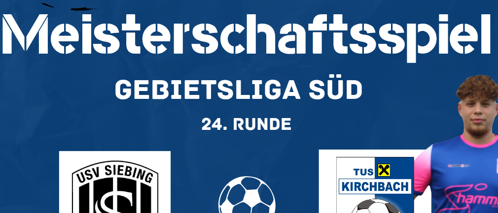 Plakat für ein Fußballspiel in der Bezirksliga Süd zwischen USV Siebing und Tus Kirchbach am 23.05.2026 um 17:00 im Waldstadion Siebing.