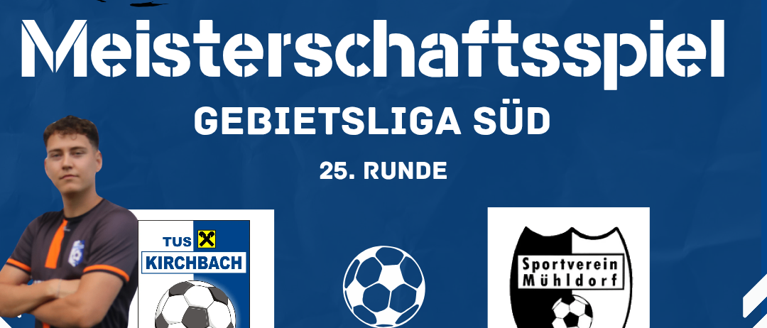 Plakat für die 25. Runde der Bezirksliga Süd, mit einem Fußballspiel zwischen Tus Kirchbach und SV Mühldorf am 30. Mai 2026 um 17:00 im Kirchbacher Tivoli.