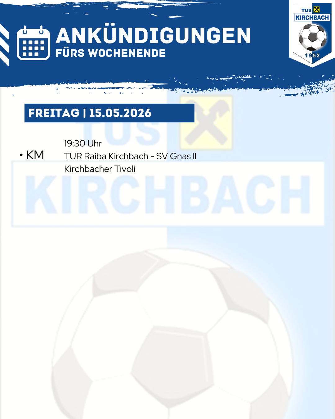 Ein Fußballspiel zwischen TUR Raiba Kirchbach und SV Gnas II ist für Freitag, den 15. Mai 2026, um 19:30 Uhr angesetzt. Das Spiel findet im Kirchbacher Tivoli statt.