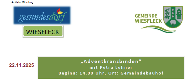 Plakat für ein Adventkranzbinden mit Petra Lehner am 22.11.2025 um 14:00 Uhr, Ort: Gemeindebauhof. Teilnehmer bringen eigene Dekorationen und Materialien mit, Tannennadeln werden bereitgestellt. Anmeldung erforderlich bis 14.11.2025. Kontakt: Tina Krutzler, Tel: 0664 149 28 08, E-Mail: tina.krutzler@wiesefleck.bgld.gv.at.