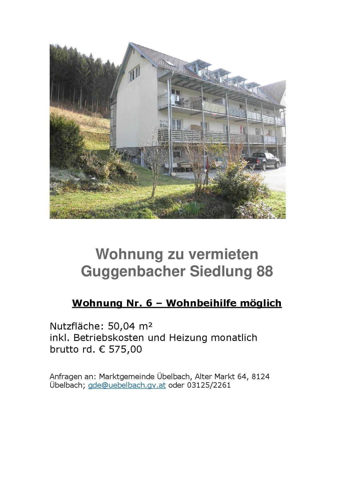Eine Mietwohnung in der Guggenbach Siedlung 88. Wohnung Nr. 6 - Wohnbeihilfe möglich. Nutzfläche: 50,04 m2 inkl. Betriebskosten und Heizung monatlich. Bruttomiete: € 575,00. Anfragen an: Marktgemeinde Übelbach, Alter Markt 64, 8124 Übelbach; gde@uebelbach.gv.at oder 03125/2261.
