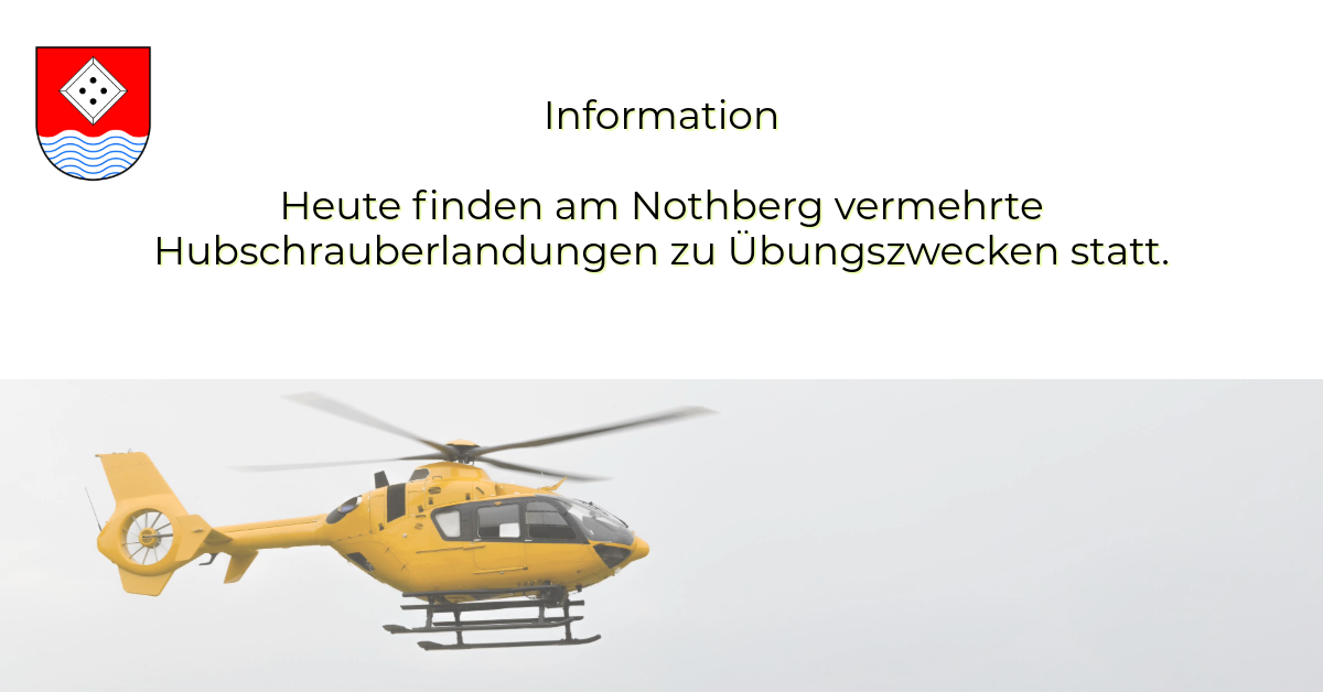 Ein Bild eines gelben Hubschraubers wird gezeigt, mit dem Text 'Information' darüber und darunter 'Heute finden am Nothberg vermehrte schrauberlandingungen zu ubungszwecken'.