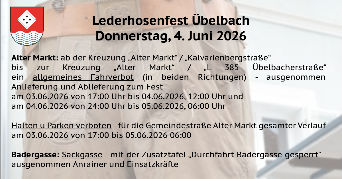Lederhosenfest Uebelbach, Thursday, June 4, 2026. Driving ban at the intersection of Alter Markt/Kalvarienbergstraße. Delivery to the festival, June 4, 17:00 to June 5, 12:00 and 24:00 to June 5, 6:00. Sackgasse with extra table.