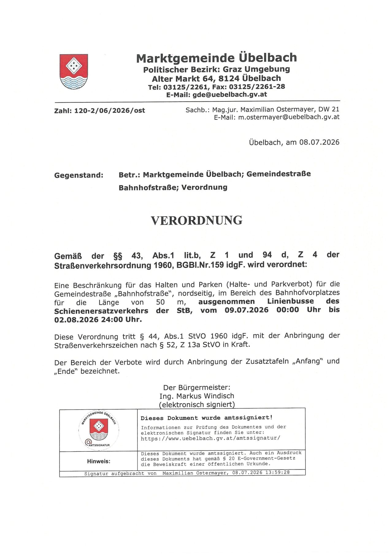 Date: 120-2/06/2026/ost. Subject: Market community of Überbach; Community Street Bahnhofstraße; Ordinance. According to § 43, Abs.1 lit. Z 1 and 94 d, Z 4 of the Road Traffic Regulations 1960, BGBl.Nr.159 idGF. It is ordered: A restriction on stopping and parking (stopping and parking ban) for the community street 'Bahnhofstraße', north of the Bahnhofvorplatz for a length of 50 m, from the intersection of the Schienenersatzverkehr lines of the STB, from 09.07.2026 00:00 until 02.08.2026 24:00.