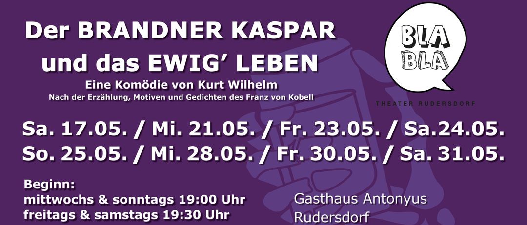 Plakat für Brandner Kasper und das Ewige Leben von Kurt Wilhelm. Aufführungstermine und -zeiten sind aufgeführt. Veranstaltungsort ist Gasthaus Antonyus Rudersdorf. Tickets erhältlich bei Philipp in Rudersdorf. Preisinformationen für Erwachsene und Kinder.