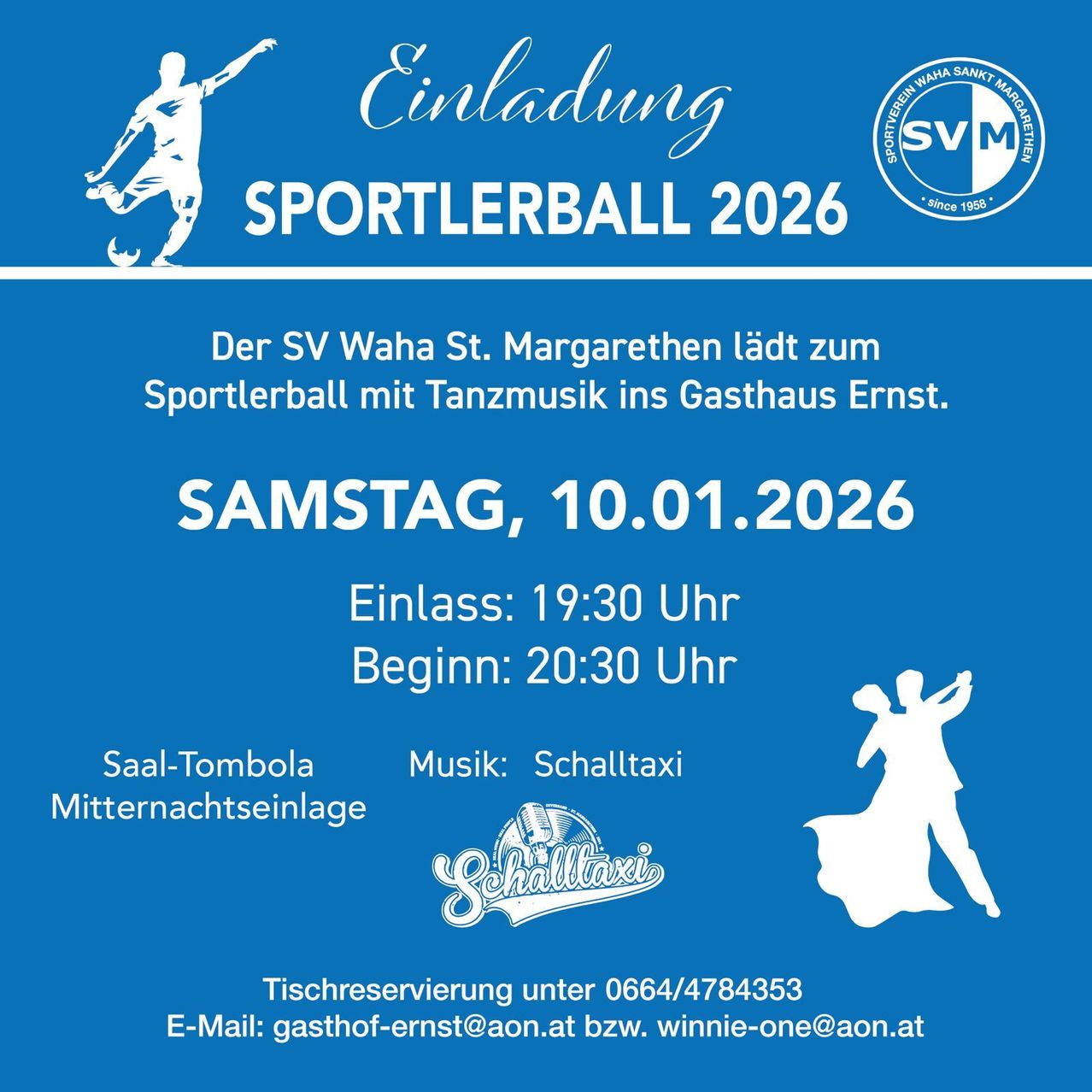 Einladung zum Sportlerball 2026, organisiert von SV Waha St. Margarethen. Das Event beinhaltet Tanzmusik von Schalltaxi, Tombola und Mitternachtsimbiss. Datum: Samstag, 10.01.2026. Einlass: 19:30 Uhr, Beginn: 20:30 Uhr. Kontakt für Tischreservierung und Anfragen: 0664/4784353 oder gasthof-ernst@aon.at bzw. winnie-one@aon.at.