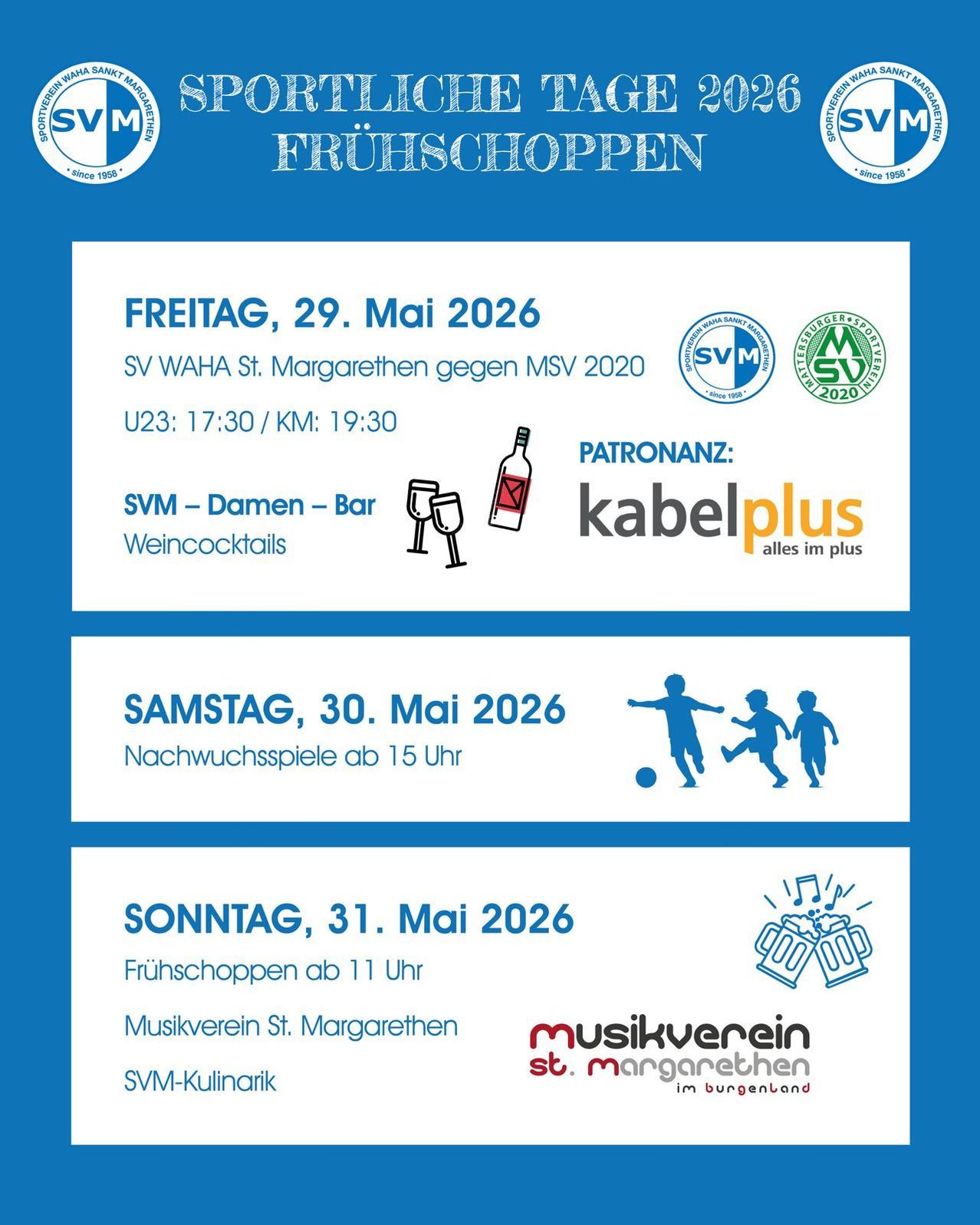 Der Zeitplan für die Veranstaltung umfasst Freitag, 29. Mai 2026, mit Spielen um 17:30 und 19:30 Uhr, an denen SV WAHA St. Margarethen teilnimmt. Samstag, 30. Mai 2026, hat Jugendspiele ab 15 Uhr. Sonntag, 31. Mai 2026, beginnt mit Fruhschoppen um 11 Uhr.