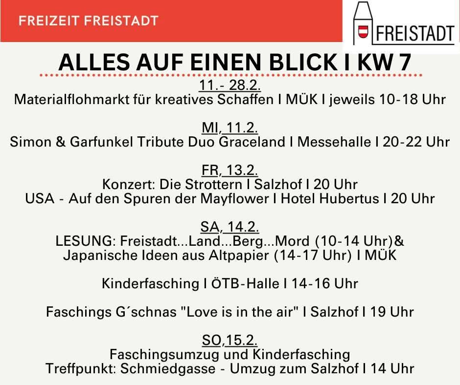Veranstaltungsplan für Freistadt Woche 7. Kreativmaterialmarkt im MUK von 10-18 Uhr. Simon & Garfunkel Tribute von Duo Graceland in der Messehalle von 20-22 Uhr. Lesungen und Kinderaktivitäten an verschiedenen Orten.