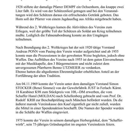 1928 stiftete der ehemalige Pfarrer DEMPF ein Ochsenhorn, das knappe zwei Liter fasst. Es wird von der Schützenli getragen und bei den Veranstaltungen wird den Schützen daraus ein erfrischendes Getränk gereicht. Das Horn soll der Pfarrer von einem Jagdausflug aus Afrika mitgebracht haben. Während des 2. Weltkrieges kamen die Aktivitäten des Vereins zum Erliegen, weil der größte Teil der Schützen als Soldat am Krieg teilnehmen musste. Lediglich die Fahneabordnung konnte an den Umgängen teilnehmen.
