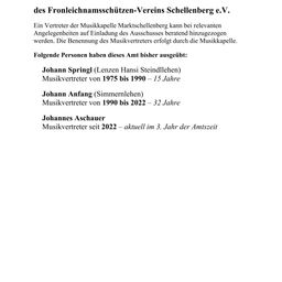 Der Frontleichnamsschutzen-Verein Schellenberg e.V. gibt an, dass ein Vertreter der Musikkapelle Marktschellenbe bei relevanten Angelegenheiten auf Einladung des Ausschusses beteiligt werden kann. Die Benennung des Musikvertreters erfolgt durch die Musikkapelle. Johann Springl war von 1975 bis 1990, Johann Anfang von 1990 bis 2022 und Johannes Aschauer seit 2022 Musikvertreter.