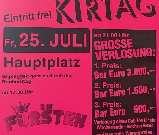 Plakat für den Birkfelder Kirtag am 25. Juli. Eintritt frei. Unplugged-Musik ab 17:30 Uhr, Hauptveranstaltung ab 21:00 Uhr. Preise: Bar im Wert von 3, 1,5 und 0,5 Euro. Gewinner werden bekannt gegeben.