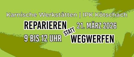 Ein Plakat mit grünem Hintergrund kündigt 'Karnische Werkstätten' und 'IPK Kötschach' an. Es zeigt eine Reparaturveranstaltung am 21. März 2026 von 9 bis 12 Uhr.
