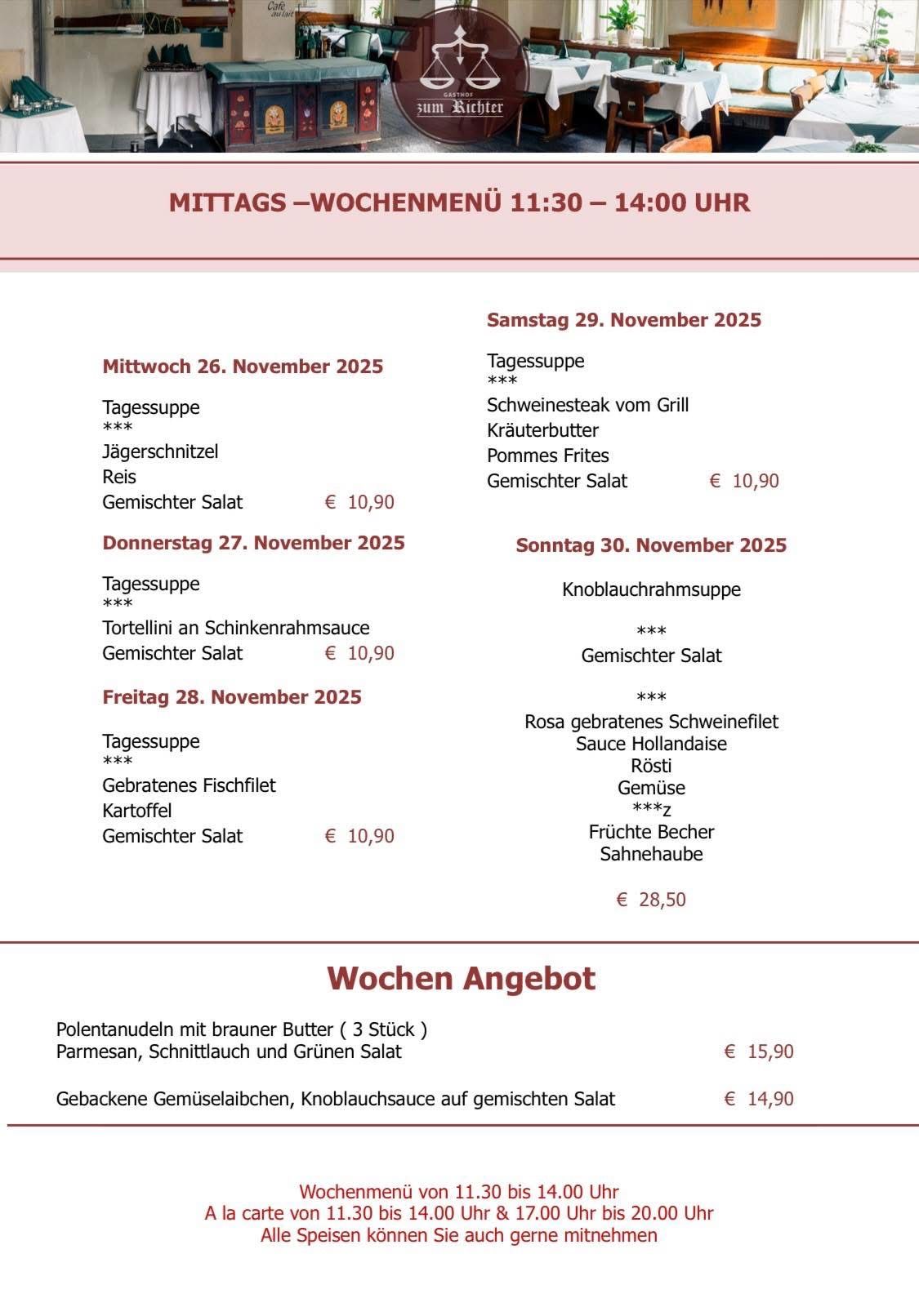 Wöchenliches Mittagsmenü von 11:30 bis 14:00 Uhr. Mittwoch, 26. November 2025: Gegrilltes Schweinesteak, Jägerschnitzel, Reis, gemischter Salat für 10,90 €. Donnerstag, 27. November 2025: Tortellini in Schinkensauce, gemischter Salat für 10,90 €. Freitag, 28. November 2025: Gebratenes Schweinefilet, Kartoffeln, gemischter Salat für 10,90 €. Samstag, 29. November 2025: Gegrilltes Schweinesteak, Kräuterbutter, gemischter Salat für 10,90 €. Sonntag, 30. November 2025: Kohlsuppe, gemischter Salat.