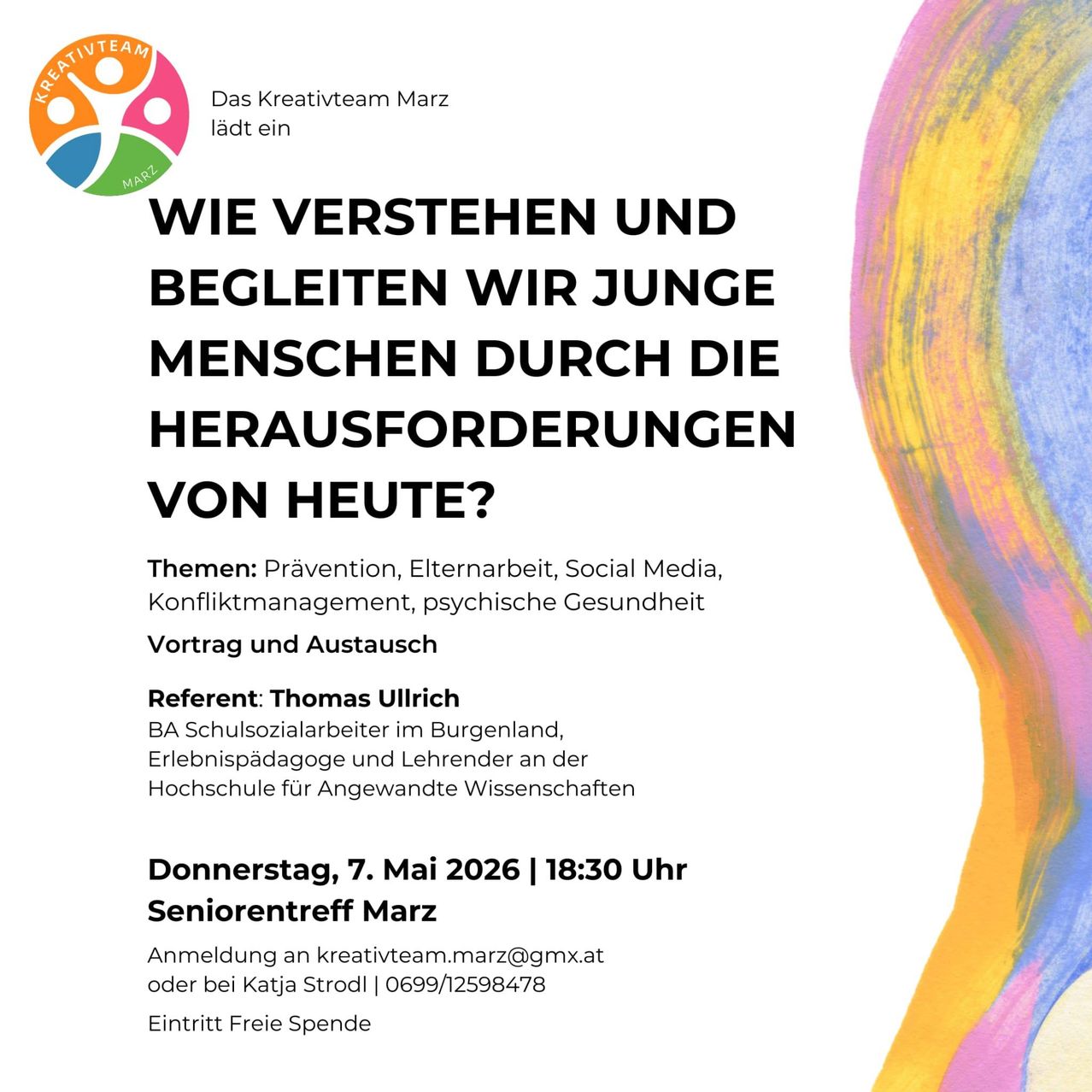 Das Kreativteam Marz lädt zu einem Workshop ein, der junge Menschen bei heutigen Herausforderungen unterstützt. Themen sind Prävention, Elternarbeit, Social Media, Konfliktmanagement und psychische Gesundheit. Referent Thomas Ullrich. Donnerstag, 7. Mai 2026 | 18:30 Uhr. Anmeldung an kreativteam.marz@gmx.at oder Katja Strodl 0699/12598478. Eintritt frei.