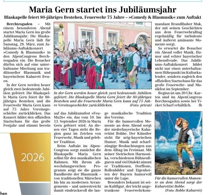 Maria Gern celebrates its 80th anniversary, while the fire brigade marks 75 years. The Maria Gern band starts the Jubilee year with a traditional brass music and cabaret evening. The music is accompanied by a large fireworks display and musical tradition.