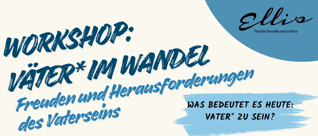 Ein Plakat mit einem Mann, der ein Kind hält, und einer Diskussion über die sich verändernde Rolle des Vaters in Familie, Beruf und persönlichen Bedürfnissen. Das Plakat lädt zu einem Workshop am 18. November 2026 von 19:00 bis 21:00 Uhr ein.