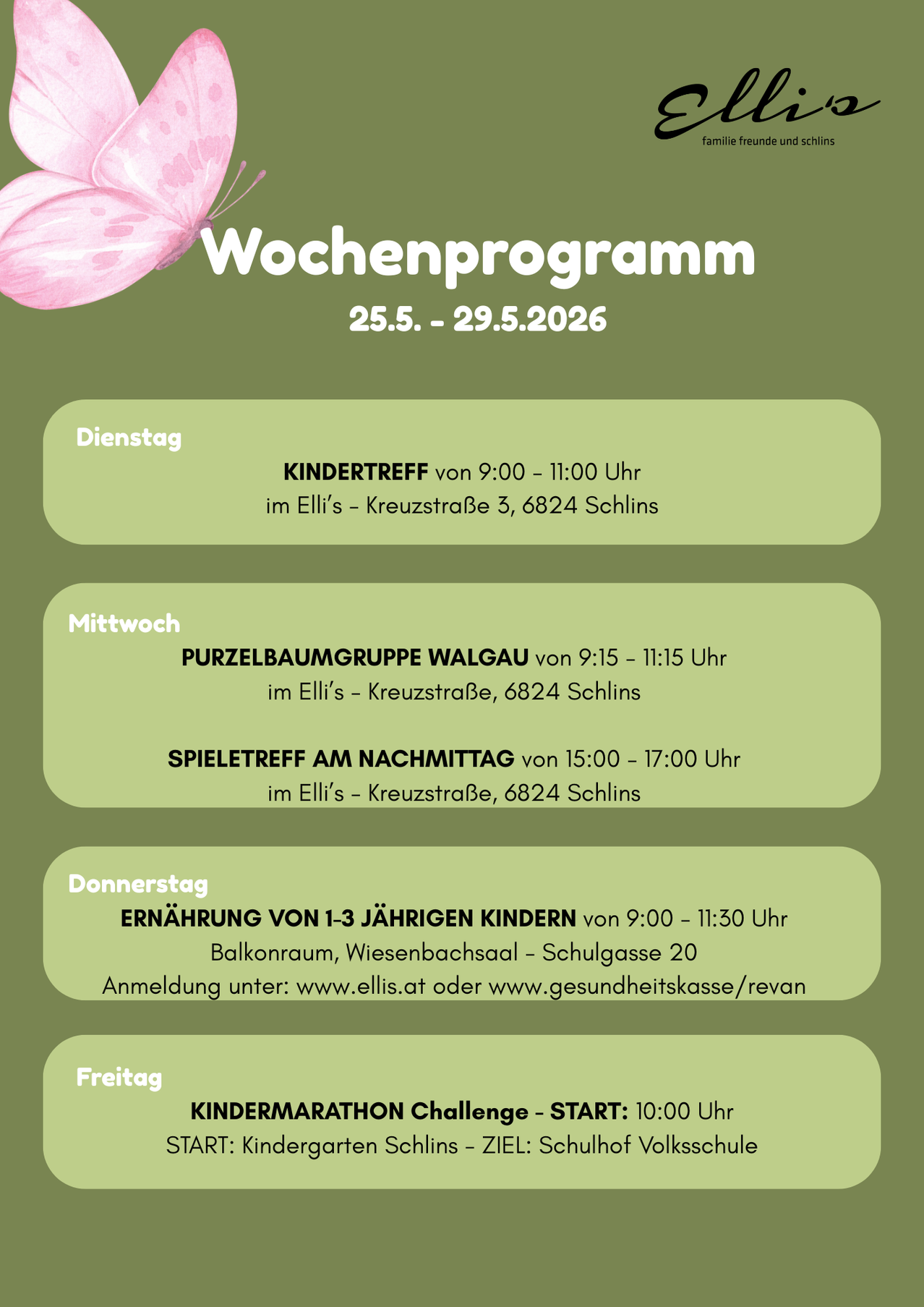 Wochenprogramm für den 25. bis 29. Mai 2026. Dienstag: Kindertreff von 9:00-11:00 bei Ellis, Kreuzstraße 3, 6824 Schins. Mittwoch: Purzelbaumgruppe Walgau von 9:15-11:15 bei Ellis, Kreuzstraße 6824 Schins. Donnerstag: Ernährung von 1-3 jährigen Kindern von 9:00-11:30 im Balkonraum, Wiesenbachsaal-Schulgasse 20. Freitag: Kindermarathon Challenge-Start: 10:00 Uhr.