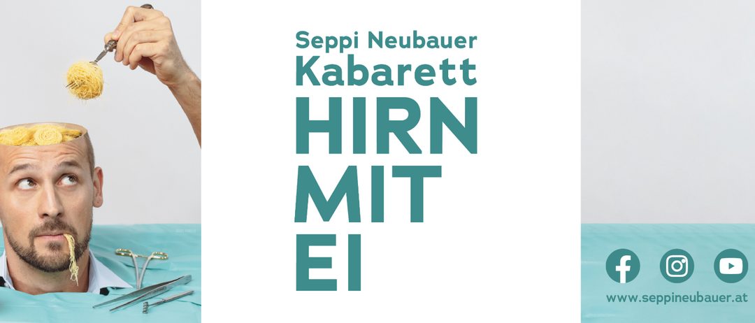 Plakat mit dem Text Seppi Neubauer Kabarett Hirn Mit Ei, zeigt eine Hand auf einem blauen Tuch mit medizinischen Instrumenten.