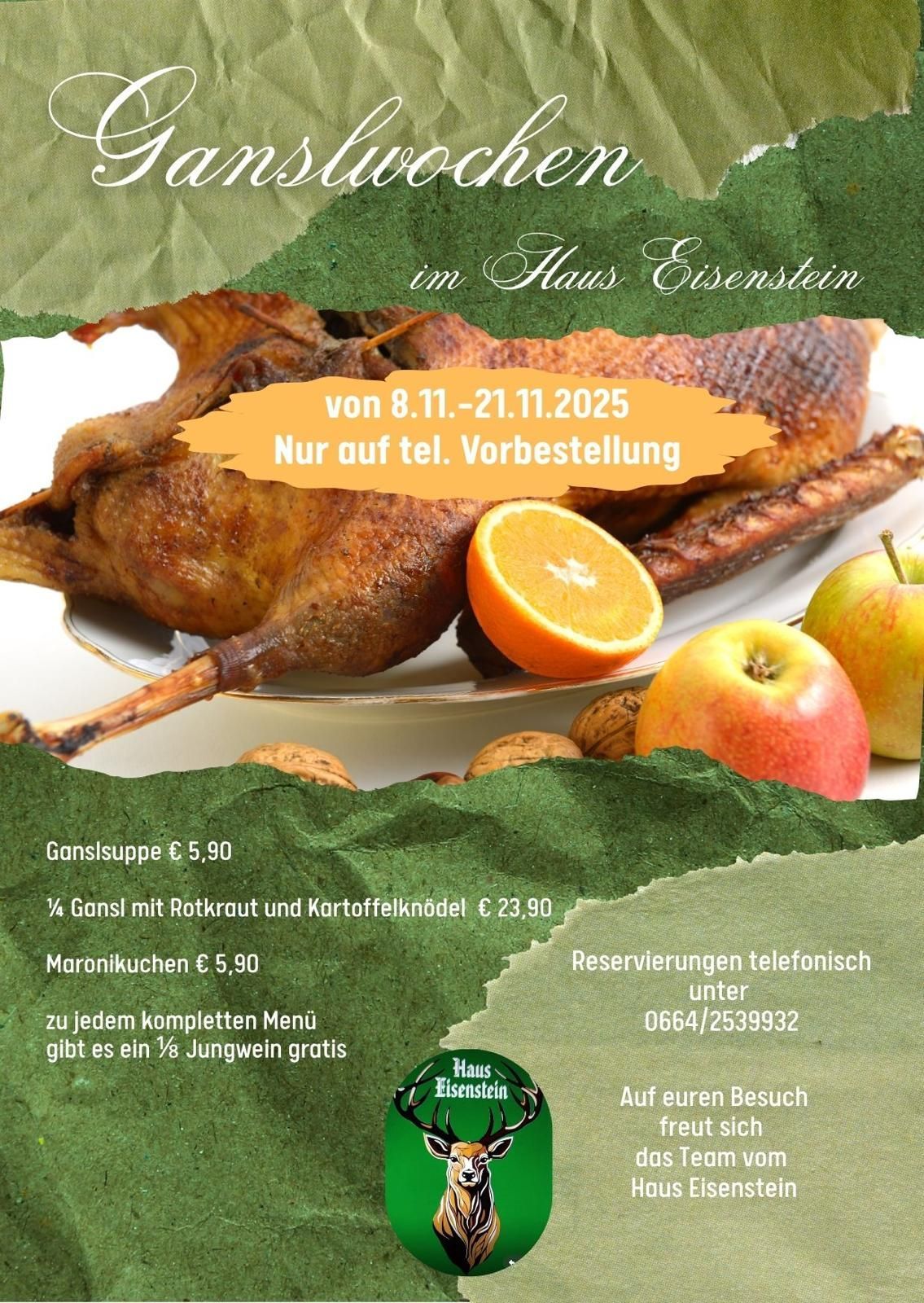 Menü im Haus Eisenstein vom 8.11. bis 21.11.2025. Nur telefonisch bestellen. Ein Viertel Gans mit Rotkraut und Kartoffelknödel für 23,90 Euro. Reservierungen telefonisch unter 0664/2539932. Mit jedem kompletten Menü ein halbes Liter Jungwein gratis.