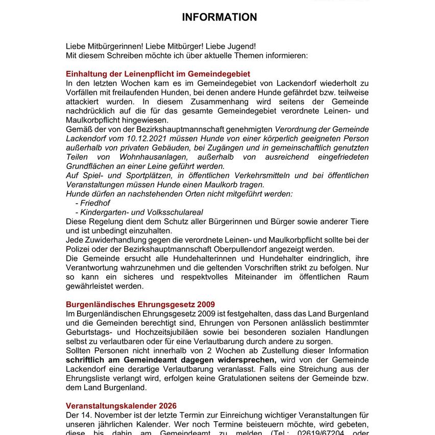 Das Dokument informiert über die Leinenpflicht im Gemeindegebiet von Lackendorf. Es erwähnt Vorfälle, bei denen Hunde gefährlich waren oder Menschen angriffen. Die Gemeinde setzt die Leinen- und Maulkorbpflicht für Hunde in öffentlichen Bereichen durch. Hunde müssen in privaten Gebäuden, auf privatem Grundstück und in ausreichend eingezäunten Bereichen Maulkörbe tragen. Die Regelung dient dem Schutz aller Bürgerinnen und Bürger sowie anderer Tiere und ist unbeding unzulässig.