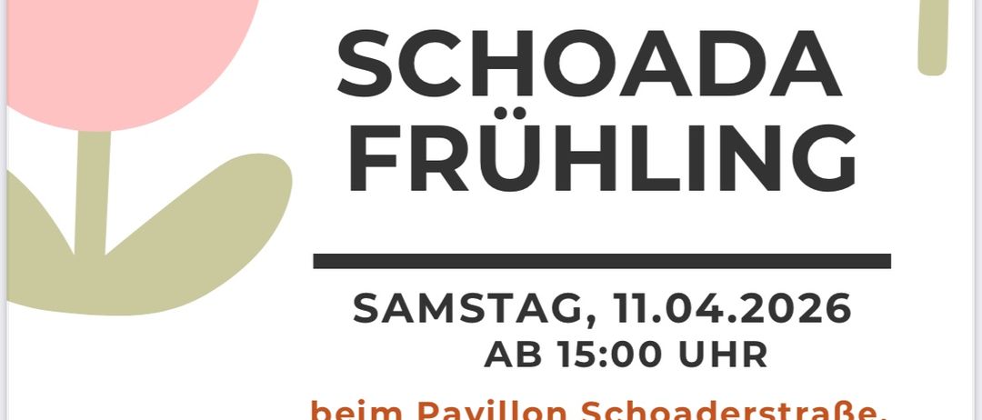 Plakat für die Schoada Fruhling Veranstaltung am Samstag, 11. April 2026, ab 15:00 Uhr am Pavillon Schoaderstrasse, Kreuzung Waldstrasse (Pflegeheime). Wir freuen uns auf DEIN/EUER Besuch.