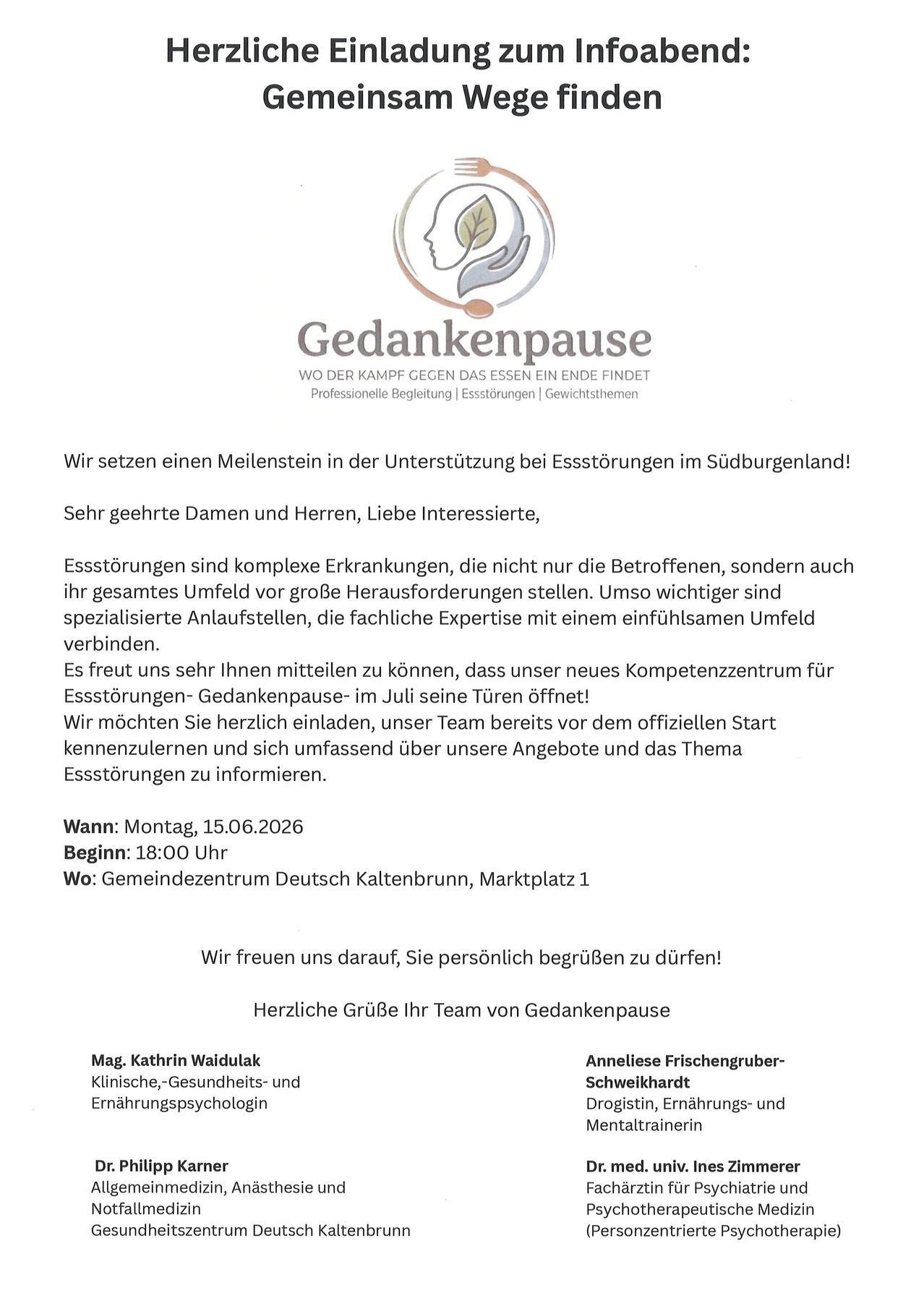 Wir setzen einen Meilenstein in der Unterstützung bei Essstörungen im Südburgland! Sehr geehrte Damen und Herren, liebe Interessenten, Essstörungen sind komplexe Erkrankungen, die nicht nur die Betroffenen, sondern auch ihr gesamtes Umfeld vor große Herausforderungen stellen. Spezialisierte Ambulanzstellen, die fachliche Expertise mit einem einfühlsamen Umfeld verbinden, sind unerlässlich. Wir freuen uns sehr Ihnen mitteilen zu können, dass unser neues Kompetenzzentrum für Essstörungen - Gedankenpause - im Juli seine Türen öffnet! Wir möchten Sie herzlich einladen, unser Team kennenzulernen und sich umfassend über unsere Angebote und das Thema Essstörungen zu informieren.