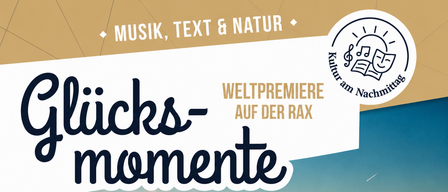 A poster with a sunset over mountains. Text reads 'Glücks-Momente' and 'Weltpremiere auf der rax'. It highlights music, text, and nature.