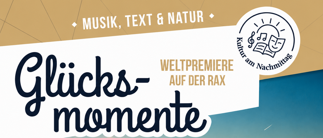 Ein Plakat mit Sonnenuntergang über Bergen. Der Text lautet 'Glücks-Momente' und 'Weltpremiere auf der rax'. Es zeigt Musik, Text und Natur.