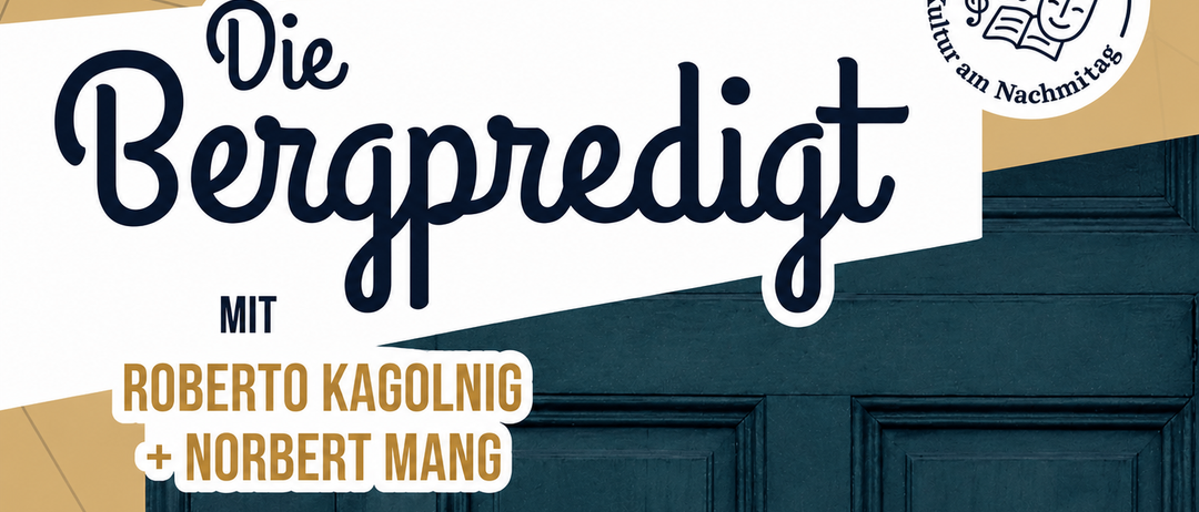 Plakat für eine Lesung. Es steht Die Bergpredigt, mit den Sprechern Roberto Kagolnig und Norbert Mang. Das Logo lautet Kultur am Naam.