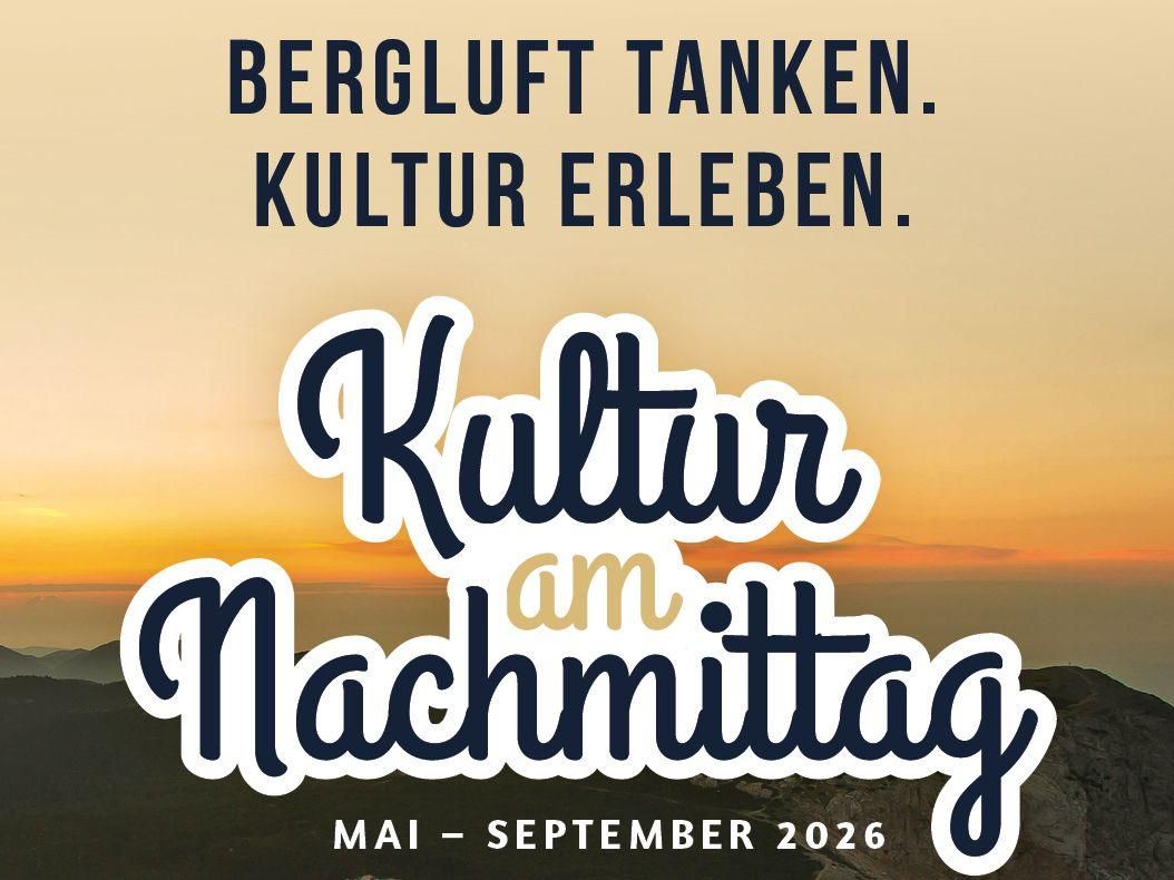 A poster with a scenic sunset backdrop. It reads 'Bergluft Tanken. Kultur erleben.' Below, 'Kultur am Nachmittag' is displayed in large font with a date range of May to September 2026.