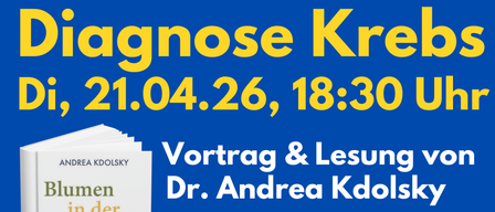 Plakat für eine Veranstaltung mit dem Titel 'Diagnose Krebs' mit Dr. Andrea Kdoolsky, die über Krebs spricht. Die Veranstaltung umfasst einen Vortrag und eine Lesung aus ihrem Buch 'Blumen in der Wüste'. Geplant für den 21. April 2026, um 18:30 Uhr.