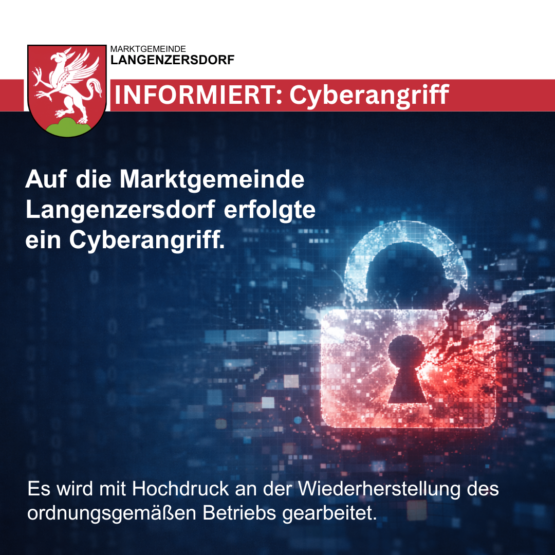 Eine Werbung für die Marktgemeinde Langenzersdorf. Es informiert über einen Cyberangriff auf die Gemeinde. Ein Schloss mit abgebrochenem Schlüsselloch ist abgebildet. Der Text handelt von der Wiederherstellung des ordnungsgemäßen Betriebs.