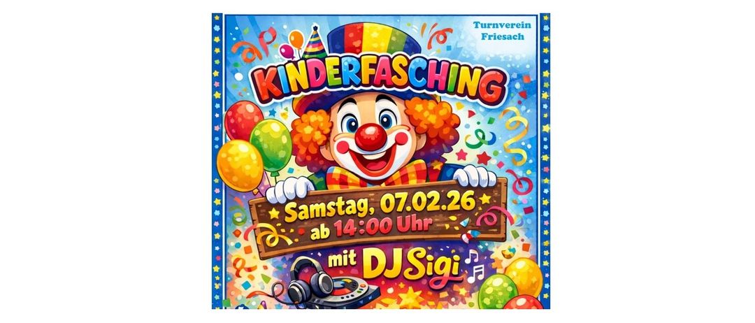Plakat für eine Kinderfaschingsveranstaltung mit einem farbenfrohen Clown, der ein Schild hält, Luftballons und DJ-Ausrüstung. Die Veranstaltung findet am Samstag, 07.02.26, ab 14:00 Uhr statt.