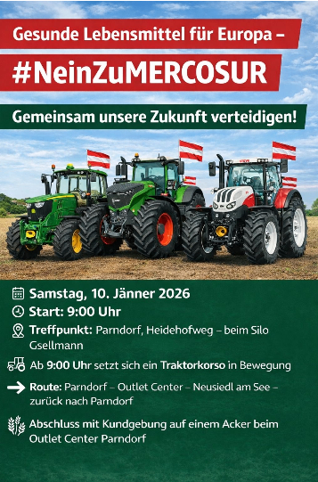 Poster mit Traktoren und Flaggen, die für 'Gesunde Lebensmittel für Europa - #NeinZuMERCOSUR' werben. Geplant für den 10. Januar 2026, Beginn um 9:00 Uhr, in Parndorf, Heidehofweg. Die Veranstaltung endet mit einer Kundenbegegnung auf einem Feld.