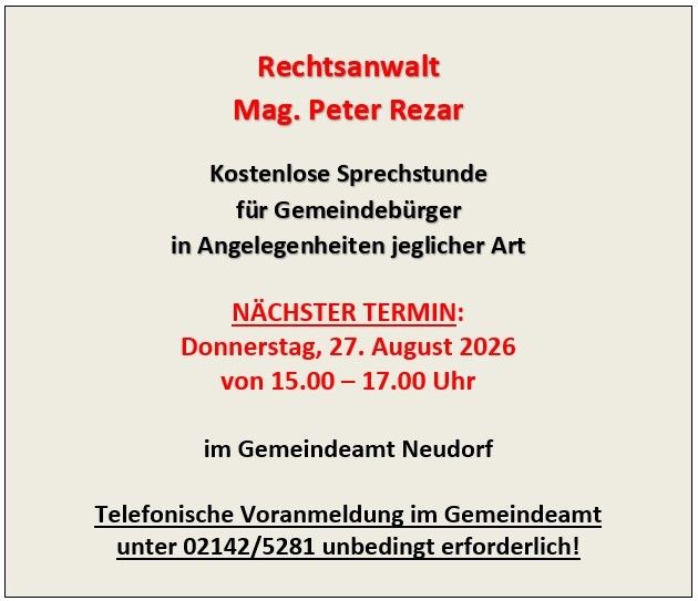 Ein Hinweis auf kostenlose Rechtsberatung durch Rechtsanwalt Mag. Peter Rezar für Gemeindebürger in verschiedenen Rechtsangelegenheiten. Nächster Termin am Donnerstag, 27. August 2026, von 15:00 bis 17:00 Uhr im Gemeindeamt Neudorf. Telefonische Voranmeldung erforderlich!