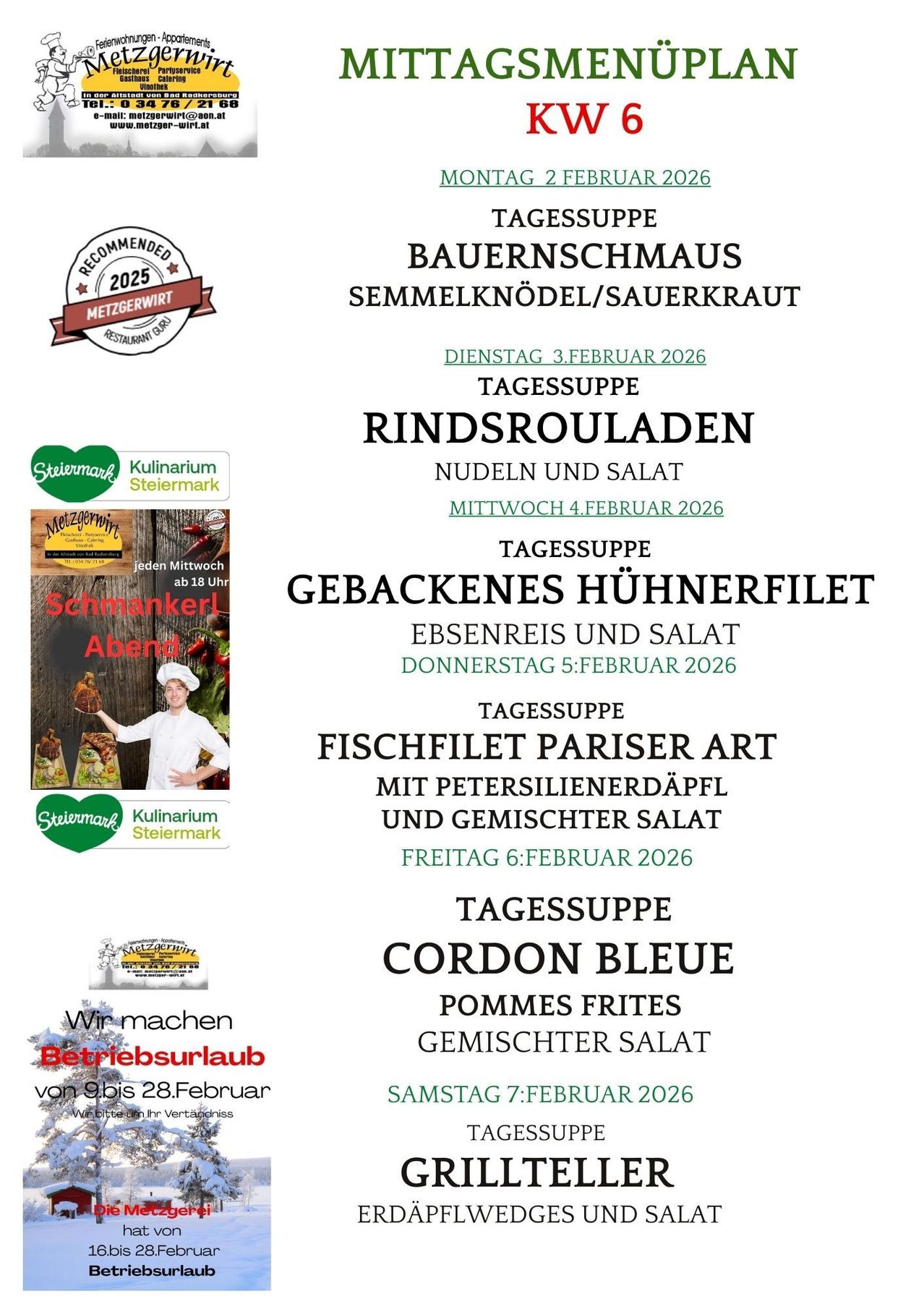 Die Wochenkarte bietet Rindsrouladen mit Nudeln und Salat, gebackenes Hühnerfilet mit Bohnen und Salat, Fischfilet Pariser Art mit Petersilienerdäpfel und gemischtem Salat und Cordon Bleu mit Pommes Frites und gemischtem Salat an. Betriebsurlaub vom 9. bis 28. Februar.