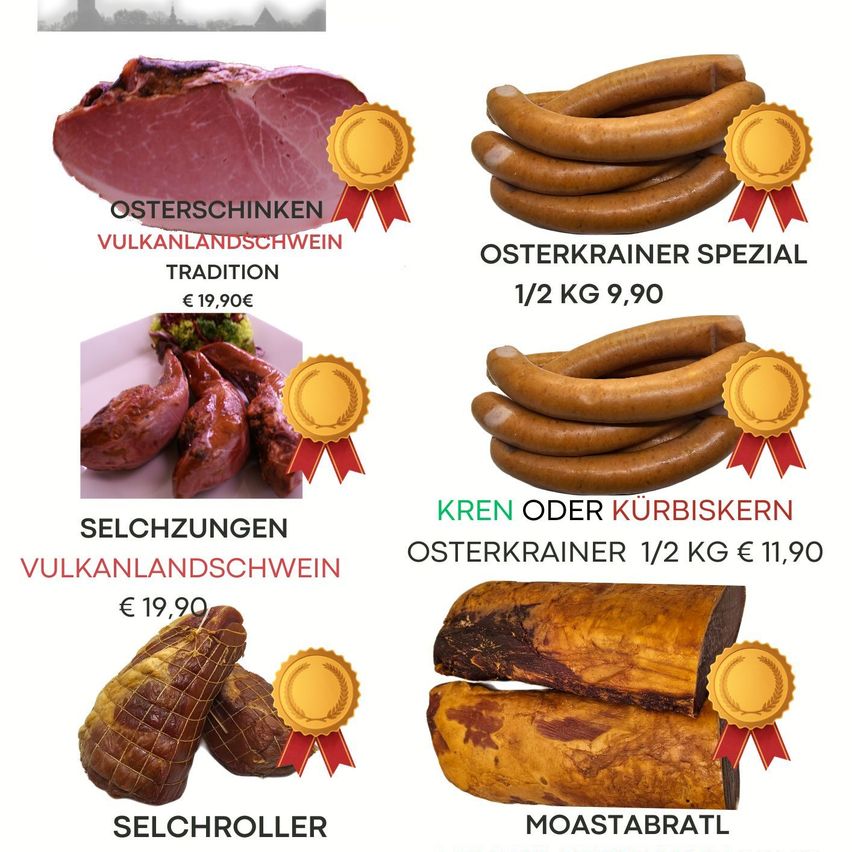 Ein Bild zeigt verschiedene Fleischprodukte mit ihren Namen und Preisen. Links gibt es einen Vulkanlandschwein Osterschinken, der 19,90 Euro kostet. Darunter sind Selchzungen Vulkanlandschwein, die ebenfalls 19,90 Euro kosten. Rechts befindet sich ein Osterkrainer Spezial, der 9,90 Euro für 1/2 kg kostet. Darunter sind Kren oder Kürbiskern Osterkrainer, die 11,90 Euro für 1/2 kg kosten. Es gibt auch Selchroller und Moastabratl ohne angegebene Preise.