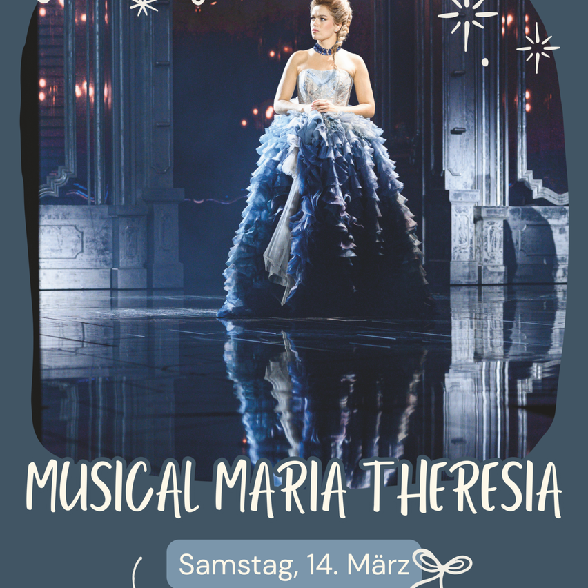 Ein Bild für ein Musical mit dem Titel 'Maria Theresa' zeigt eine Frau in einem blauen Kleid auf der Bühne, mit einem Spiegelbild darunter. Das Bild enthält dekorative Sterne und das Datum 'Samstag, 14. März.'