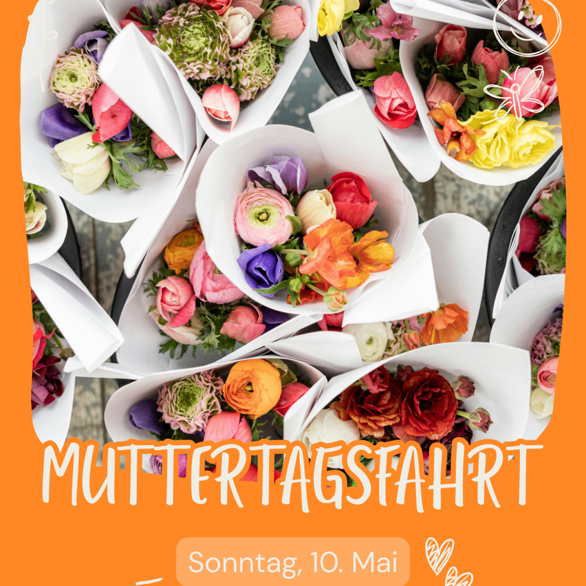 A vibrant display of various colorful flowers arranged in white paper bouquets. The image includes the text 'MUTTERTAGSFAHRT' and 'Sonntag, 10. Mai' in a decorative style.