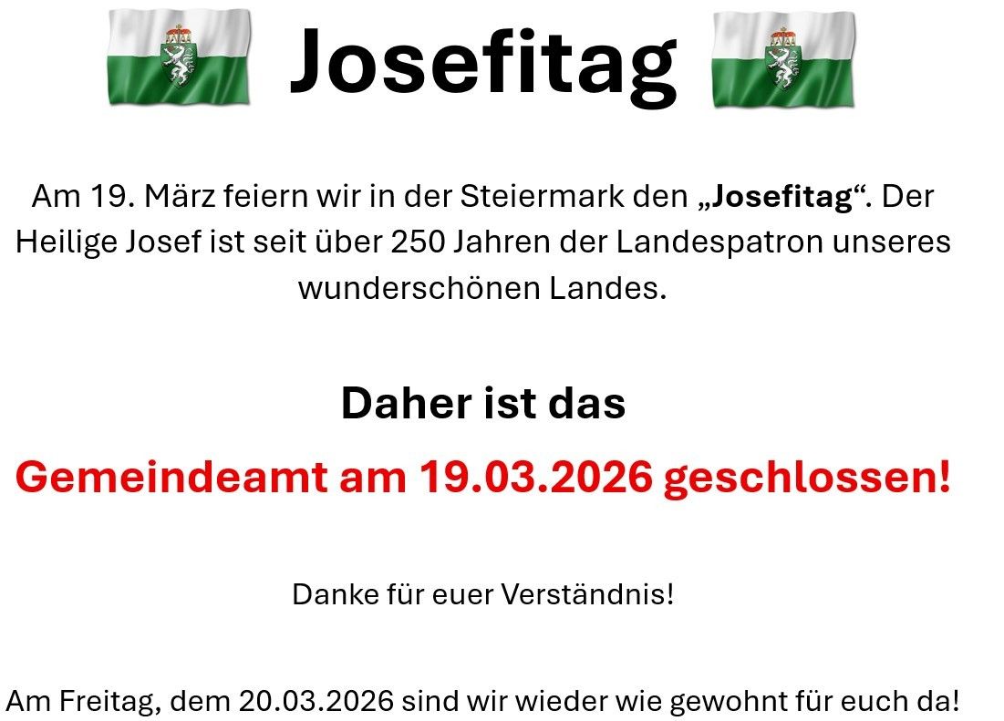 Im März feiern wir in der Steiermark den ‚Josefitag‘, der seit über 250 Jahren dem Landespatron Josef gewidmet ist. Geschlossen am 19.03.2026, öffnen wir wieder am 20.03.2026. Danke für Ihr Verständnis!