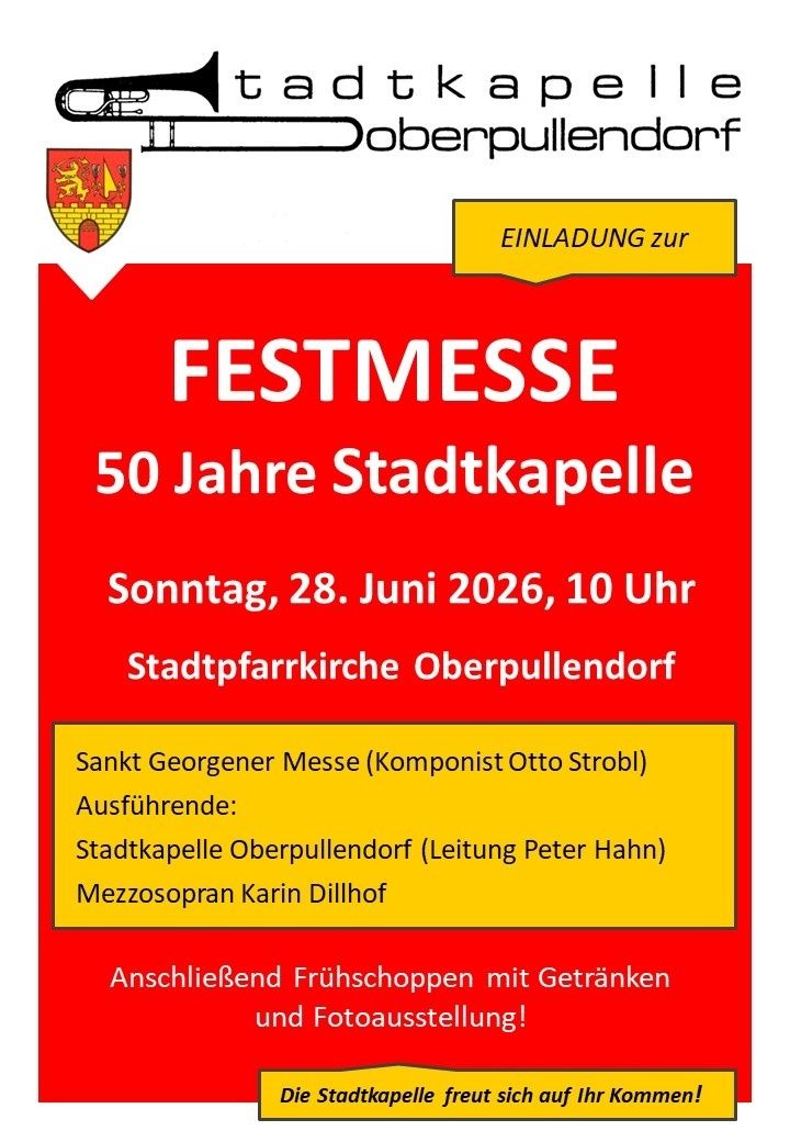 Einladung zur Festmesse zum 50-jährigen Bestehen der Stadtkapelle am Sonntag, 28. Juni 2026, um 10 Uhr in der Stadtpfarrkirche Oberpullendorf. Aufführung der Sankt Georgner Messe von Otto Strobl, Leitung Stadtkapelle Oberpullendorf unter Peter Hahn. Mezzosopran Karin Dillhof. Im Anschluss Brunch mit Getränken.