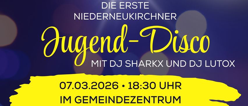 Ein Plakat für die erste Niederneukirchner Jugenddisco mit DJs Sharkx und LutoX. Veranstaltungsdatum und -zeit sind 07.03.2026 um 18:30. Der Eintritt kostet 3 Euro. Zu den Attraktionen gehören ein Fotobox, Gaming-Bereich, Anti-Cocktails, Snacks und ein kostenloser Partybus-Shuttle.