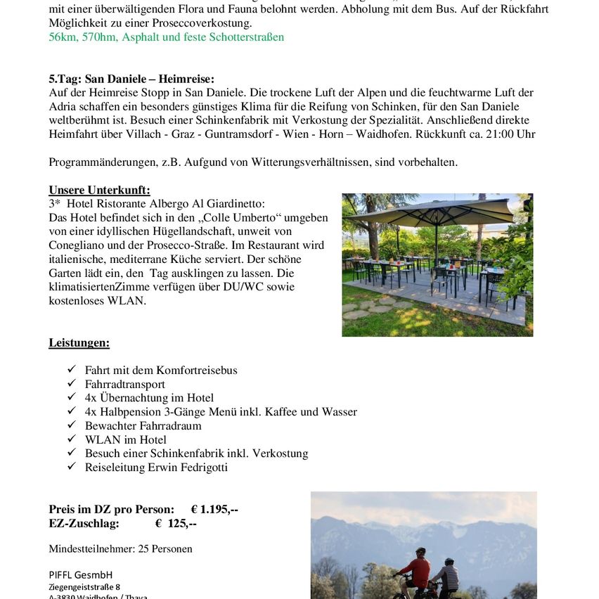 Hotel in den idyllischen Collio-Hügeln, 4x Halbpension, WLAN, Fahrradverleih, Führung durch eine Prosecco-Fabrik. Tag 5: Heimreise über Villach - Graz - Guntramsdorf - Wien - Horn - Waidhofen. Anreise ab 14:00 Uhr.