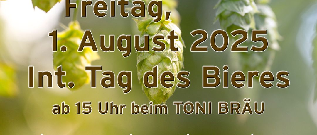 Werbeplakat für den Internationalen Biertag am 1. August 2025 bei Toni Brau. Freier Eintritt, mit Bier, Weißwurst, Jausen, Brezen und Whisky.