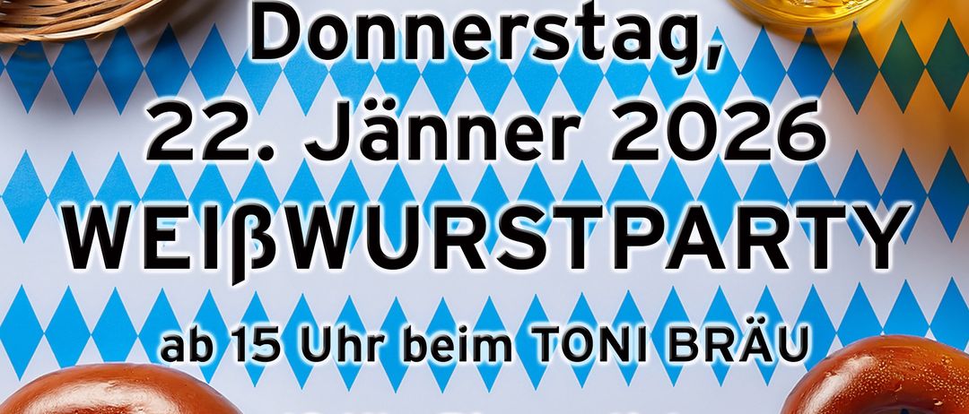 Ein Plakat für eine Weisswurst-Party bei Toni Bräu am Donnerstag, 22. Januar 2026. Es zeigt Würste, Brezen und ein Bierglas. Die Veranstaltung beginnt um 15 Uhr mit einer Bierverkostung um 19 Uhr.