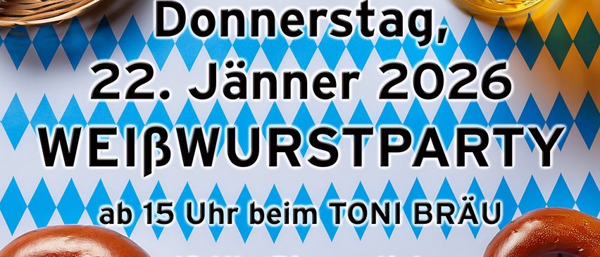 Ein Plakat für eine Weisswurst-Party bei Toni Bräu am Donnerstag, 22. Januar 2026. Es zeigt Würste, Brezen und ein Bierglas. Die Veranstaltung beginnt um 15 Uhr mit einer Bierverkostung um 19 Uhr.