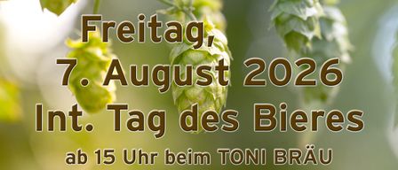 Werbeposter für den Internationalen Tag des Bieres am 7. August 2026 mit Hopfen und dem Toni Bräu Logo, Details zur Veranstaltung im Toni Bräu Brauerei.