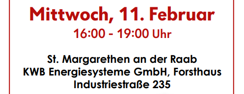 Veranstaltung am Mittwoch, 11. Februar, von 16:00 bis 19:00 Uhr in St. Margarethen an der Raab, KWB Energiesysteme GmbH, Forsthaus, Industriestraße 235.