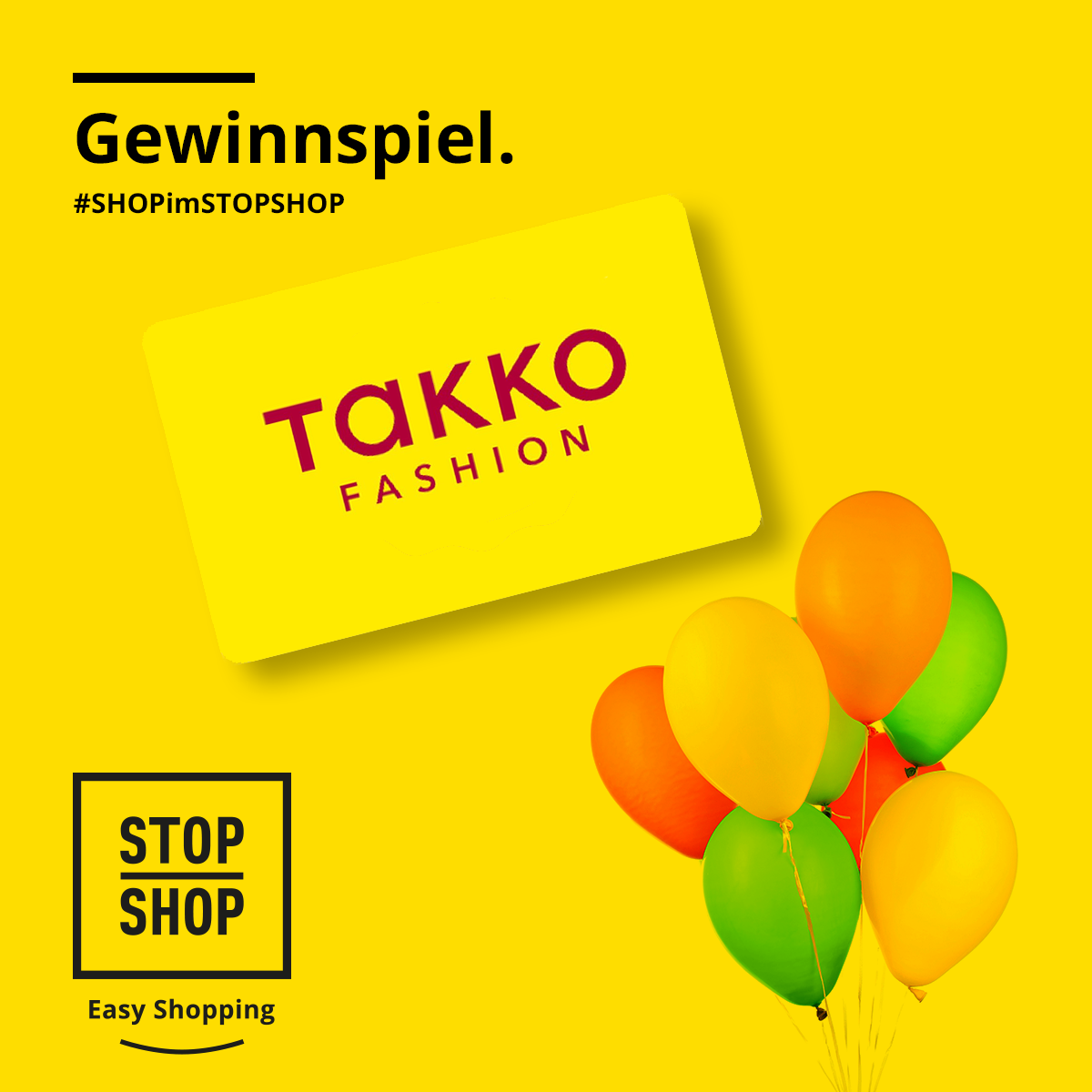 Ein gelbes Poster mit dem Text 'Gewinnspiel' auf Deutsch, '#SHOPimSTOPSHOP' und einer Takko Fashion Geschenkkarte, umgeben von bunten Luftballons.